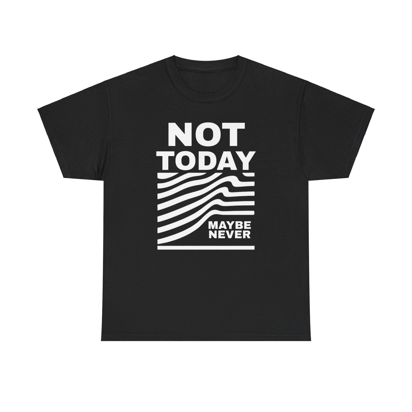 Silence Speaks Louder: Not Today, Maybe Never Tee, Unisex Heavy Cotton Tee