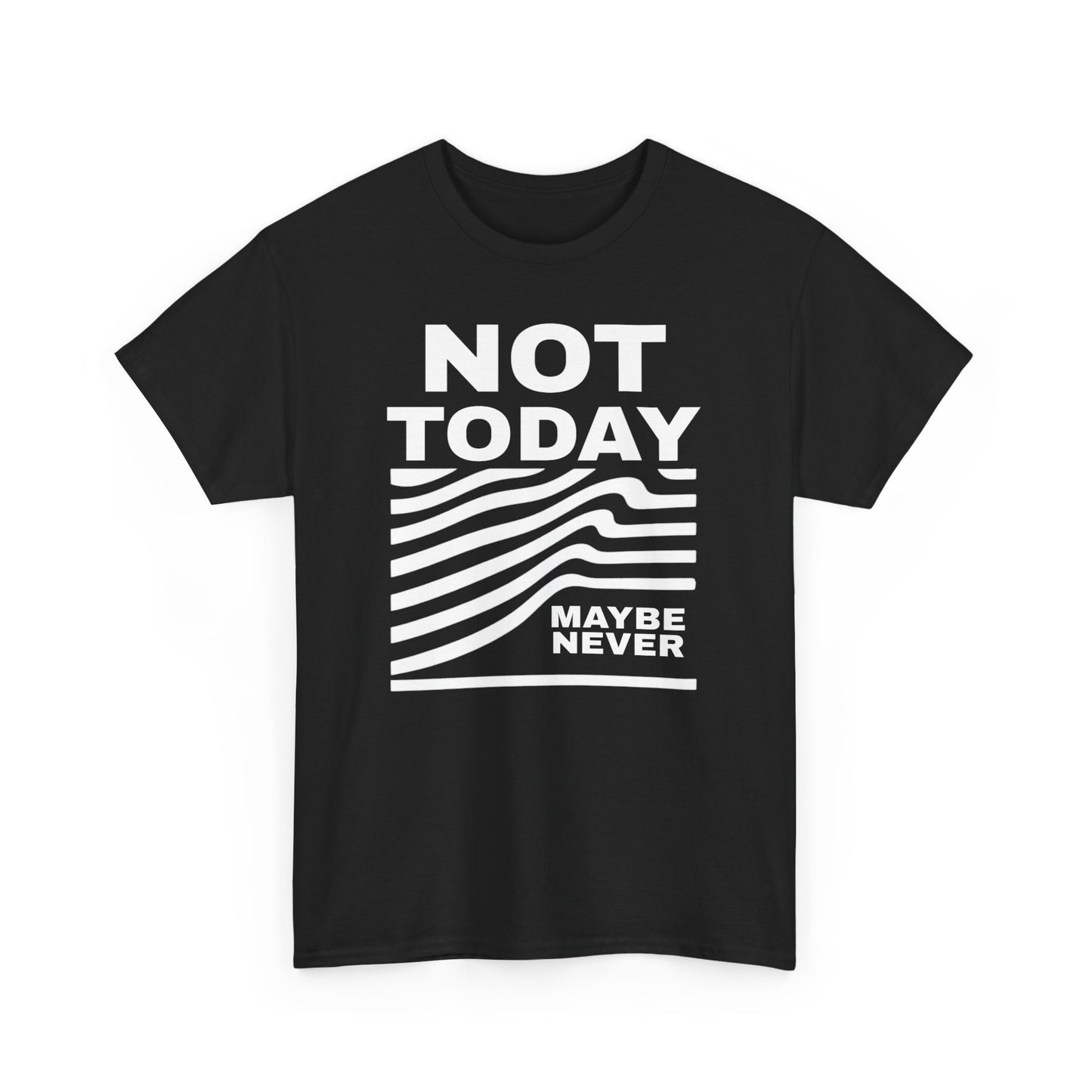 Silence Speaks Louder: Not Today, Maybe Never Tee, Unisex Heavy Cotton Tee