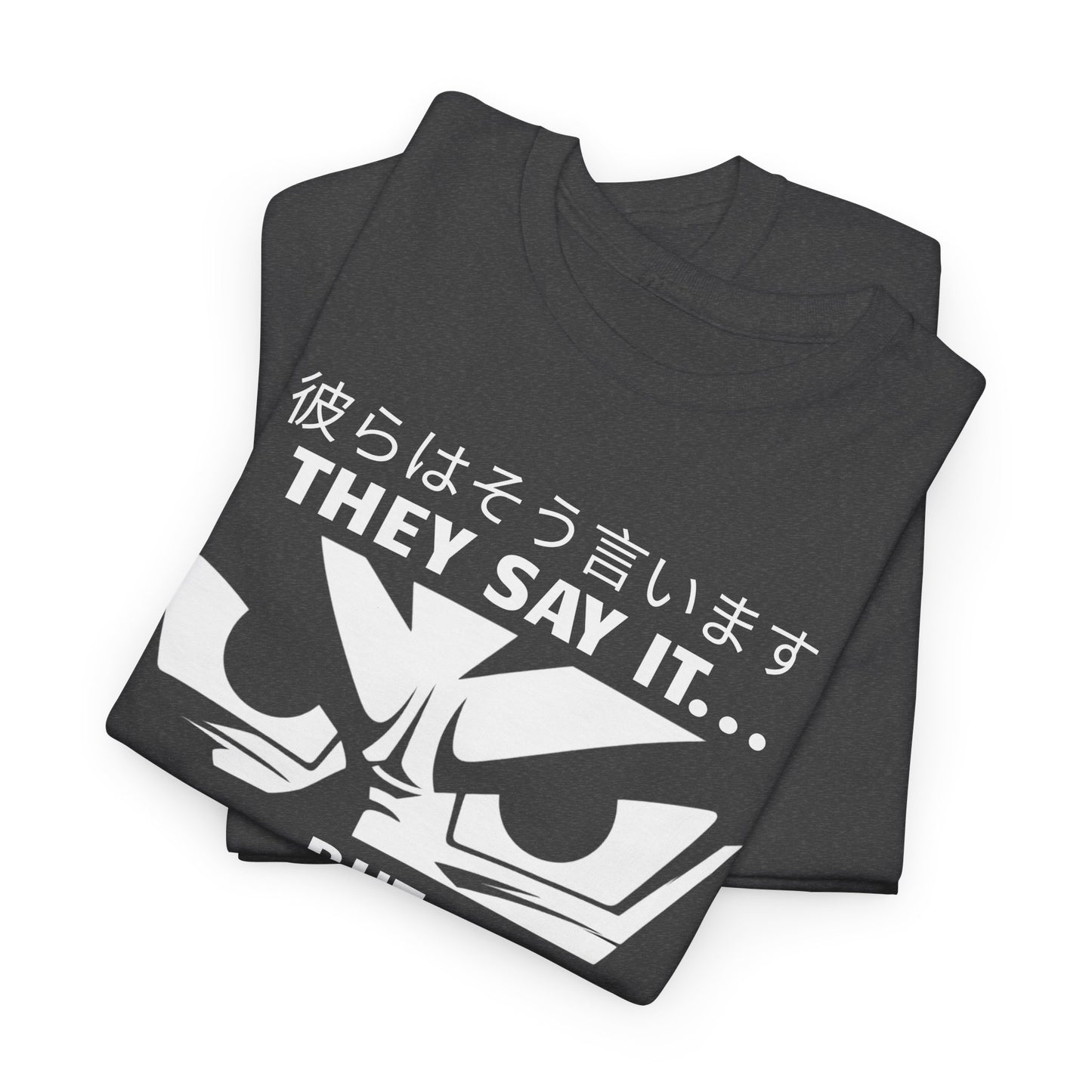 They Say it...But I'm Saiyan, Unisex Graphic Tee