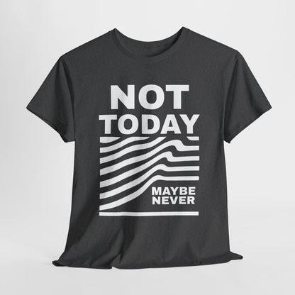 Silence Speaks Louder: Not Today, Maybe Never Tee, Unisex Heavy Cotton Tee