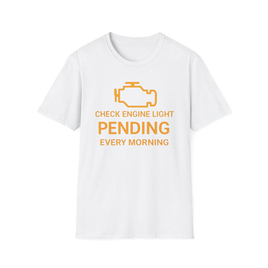 T-Shirt — "Check Engine Light Pending Every Morning" Funny Car Mechanic Tee