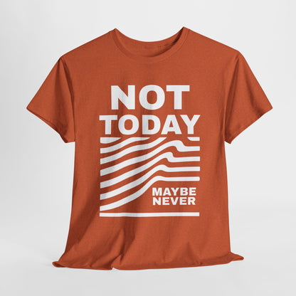 Silence Speaks Louder: Not Today, Maybe Never Tee, Unisex Heavy Cotton Tee