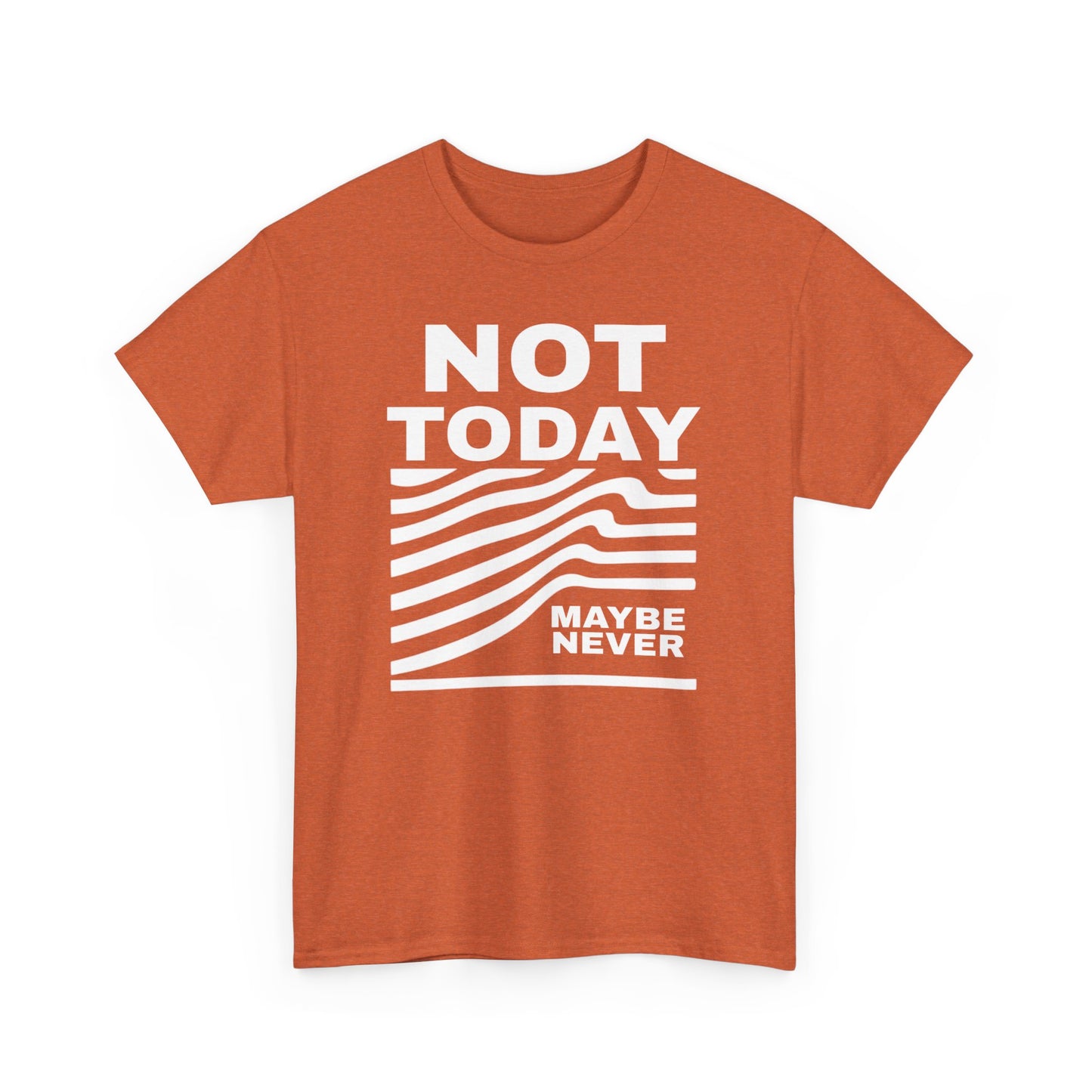 Silence Speaks Louder: Not Today, Maybe Never Tee, Unisex Heavy Cotton Tee