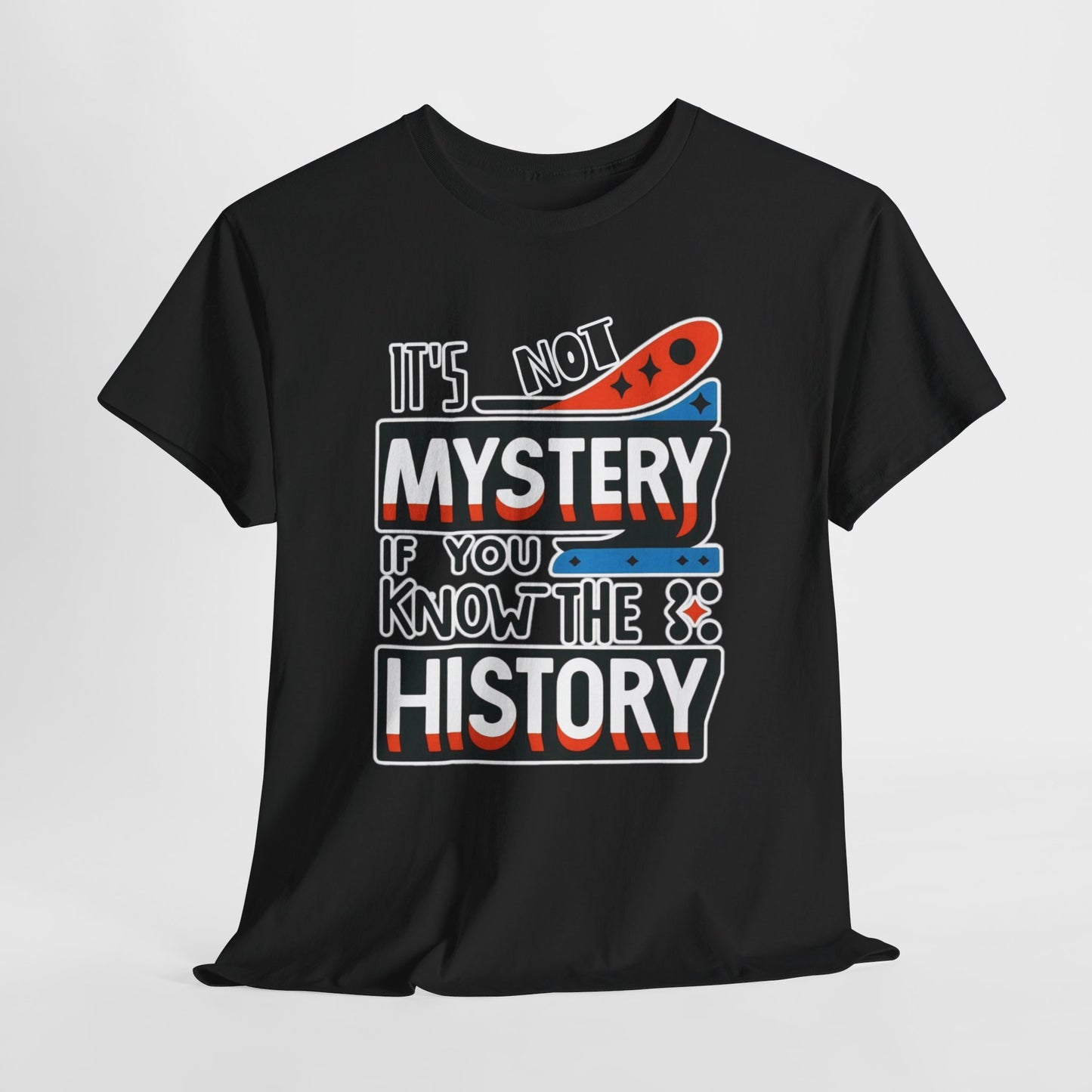 It's not mystery if you know the history-Unisex Graphic Tee