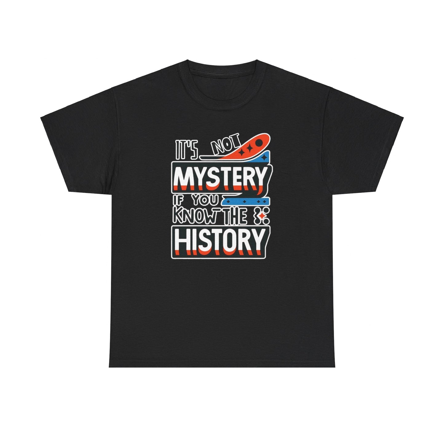 It's not mystery if you know the history-Unisex Graphic Tee