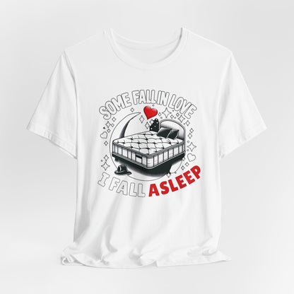 Some fall in love, I fall asleep - Unisex Graphic Tee