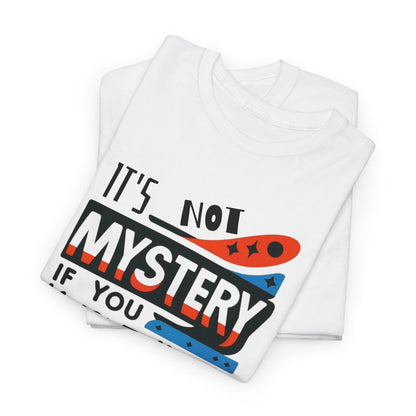 It's not mystery if you know the history-Unisex Graphic Tee