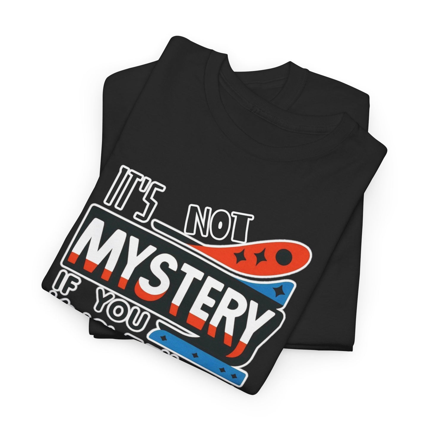 It's not mystery if you know the history-Unisex Graphic Tee