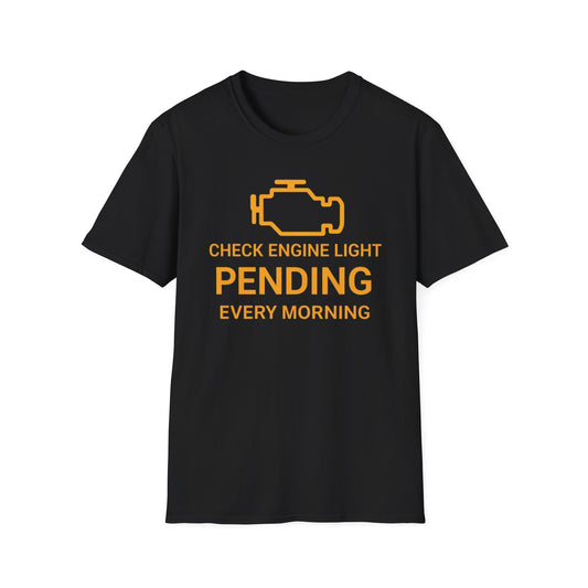 T-Shirt — "Check Engine Light Pending Every Morning" Funny Car Mechanic Tee