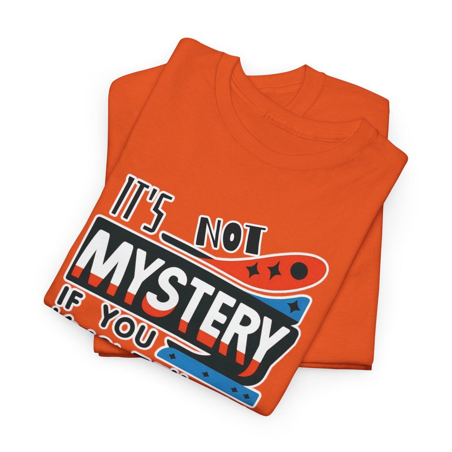 It's not mystery if you know the history-Unisex Graphic Tee