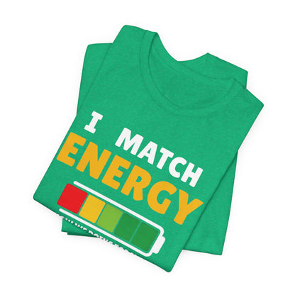 I match energy- Unisex Graphic Tee