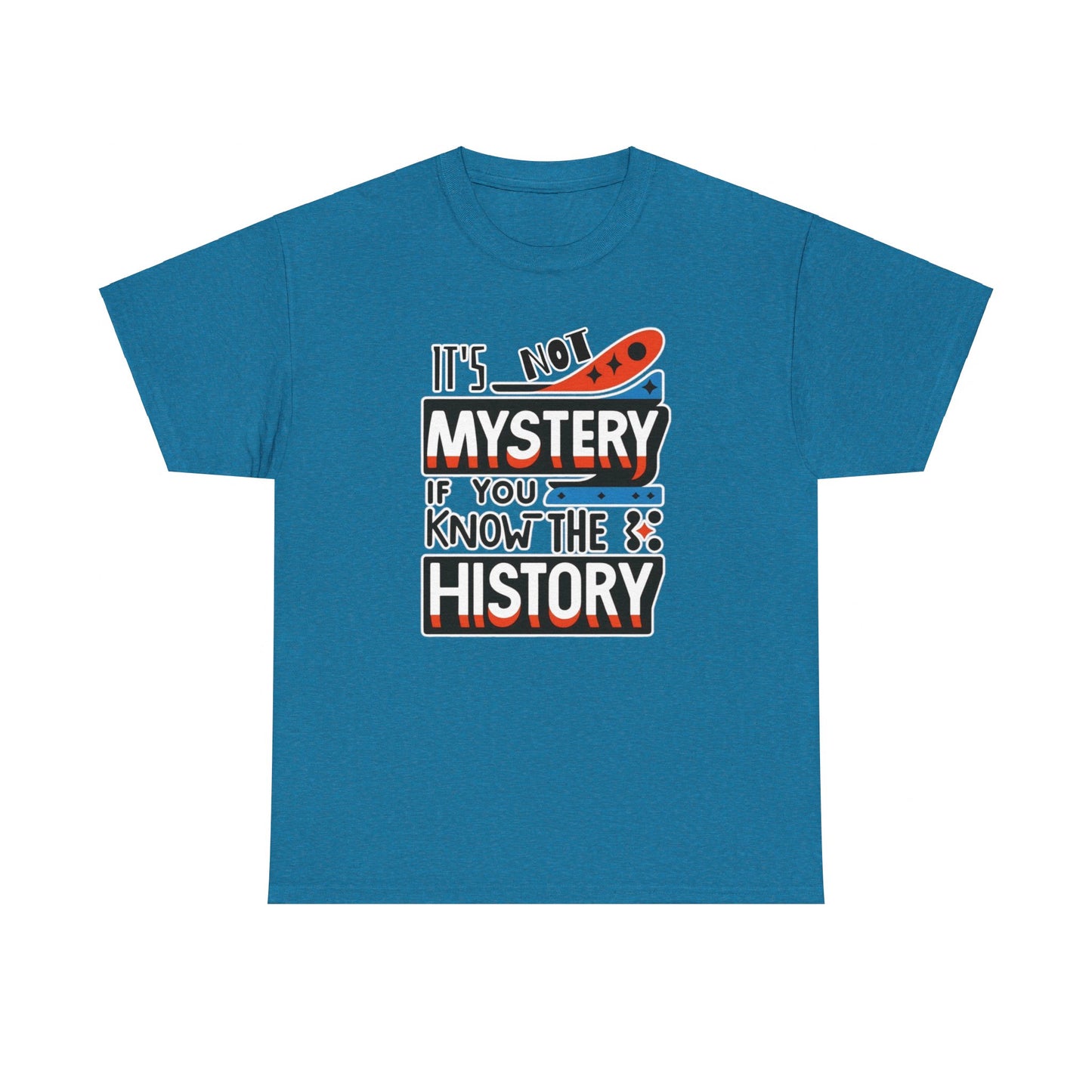 It's not mystery if you know the history-Unisex Graphic Tee