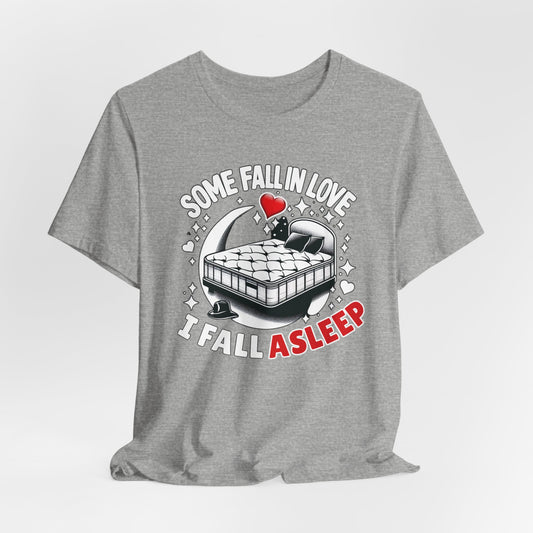 Some fall in love, I fall asleep - Unisex Graphic Tee