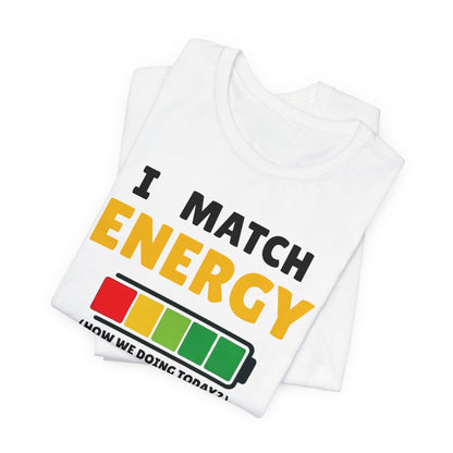 I match energy- Unisex Graphic Tee