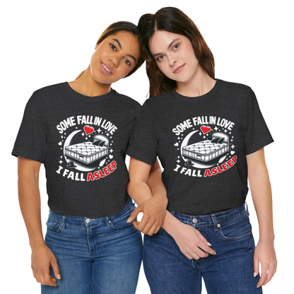 Some fall in love, I fall asleep - Unisex Graphic Tee