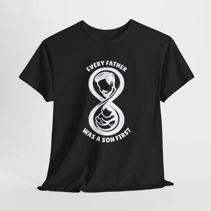 Every Father Was a Son First: A Timeless Bond Graphic Tee